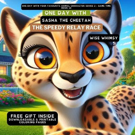 One Day With Sasha the Cheetah: The Speedy Relay Race by Wise Whimsy 9798869056610