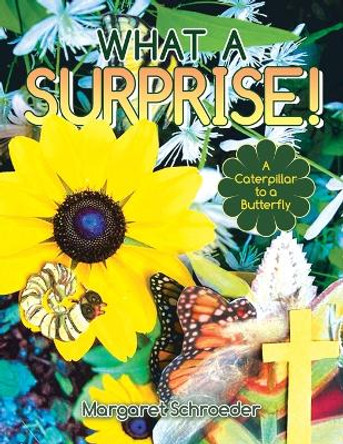 What a Surprise!: A Caterpillar to a Butterfly by Margaret Schroeder 9781489747174