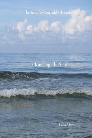Cleansing The Soul: The Journey Emerald's Travels by Leila Marie 9798608916960