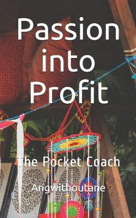 Passion into Profit: The Pocket Coach by Ang Withoutane 9798608921643