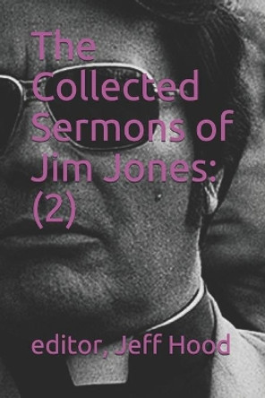 The Collected Sermons of Jim Jones: 2 by Jeff Hood 9798636441045