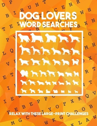 Dog Lovers Wrod Search: Relax With These Large-print Challenges and Discover More than 400 dog breeds & crossbreeds - 8.5 x 11 inches, 50 pages - Gift for Word Puzzles Lovers by Dog Breeds Publishing 9798610946238