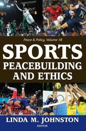 Sports, Peacebuilding and Ethics by Linda M. Johnston