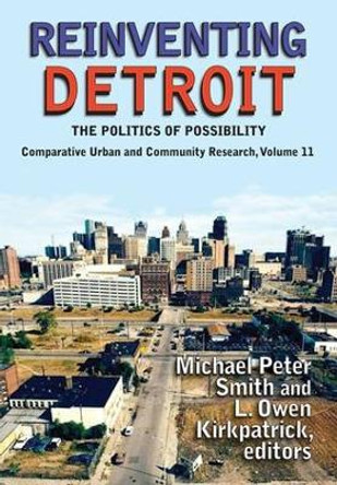 Reinventing Detroit: The Politics of Possibility by Michael Peter Smith