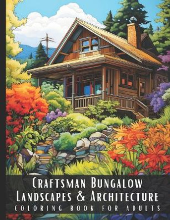 Craftsman Bungalow Landscapes & Architecture Coloring Book for Adults: Beautiful Nature Landscapes Sceneries and Foreign Buildings Coloring Book for Adults, Perfect for Stress Relief and Relaxation - 50 Coloring Pages by Artful Palette 9798871689585
