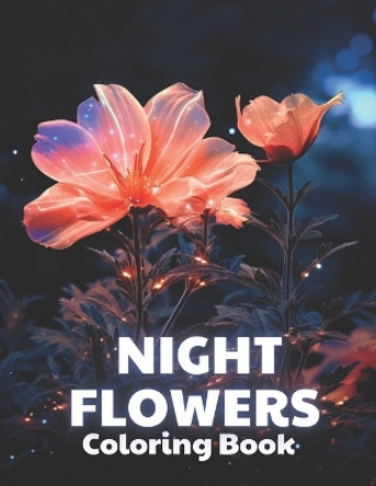 Night Flowers Coloring Book for Adults: High Quality and Unique Coloring Pages by Karolann Klein 9798871732014