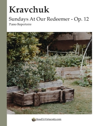 Sundays At Our Redeemer Op. 12: Piano Repertoire by Michael Kravchuk 9798873849512