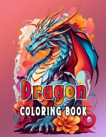 Dragon Coloring Book For Adults and Teens by Alex Wayne 9798876353276