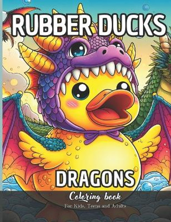 Rubber Ducks Dragons Coloring Book for Kids, Teens and Adults: 27 Simple Images to Stress Relief and Relaxing Coloring by Daniel Sánchez 9798876830074