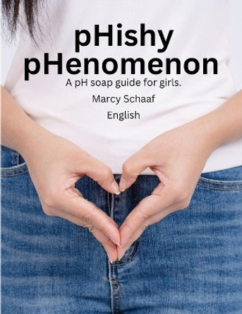 pHishy pHenomenon: A pH Guide for Girls by Marcy Schaaf 9798869138217
