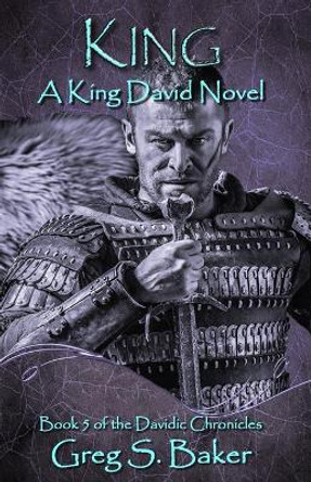 King: A King David Novel by Greg Baker 9798681338109