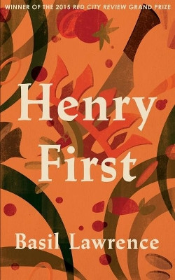Henry First: A Story of Excess by Basil Lawrence 9780957494510