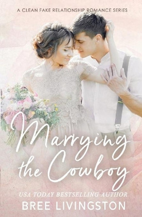 Marrying the Cowboy: A Fake Marriage Stand Alone Romance Book One by Christina Schrunk 9798681382539