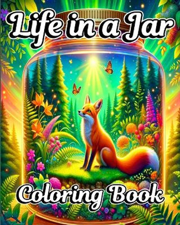 Life in a Jar Coloring Book: Miniature Worlds and Magical Scene Illustrations for Adults by Caroline J Blackmore 9798880616268