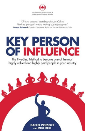 Key Person of Influence (Canadian Edition): The Five-Step Method to Become One of the Most Highly Valued and Highly Paid People in Your Industry by Daniel Priestley 9781781333839