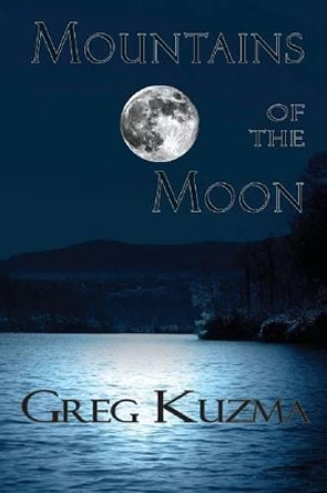 Mountains of the Moon by Greg Kuzma 9781936205639