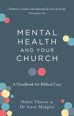 Mental Health and Your Church: A Handbook for Biblical Care by Steve Midgley 9781784987787