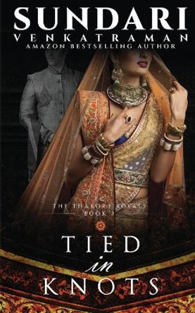 Tied in Knots: The Thakore Royals #2 by Sundari Venkatraman 9798889755678