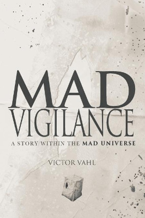Mad Vigilance: A Story Within The MAD Universe by Victor Vahl 9798985925906