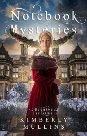 Notebook Mysteries Haunted Christmas by Kimberly Mullins 9798985993035