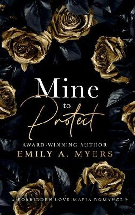 Mine to Protect: A Forbidden Love Mafia Romance by Emily A Myers 9798986697000