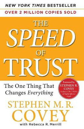 Speed of Trust: The One Thing That Changes Everything by Stephen M R Covey