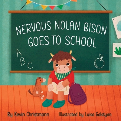 Nervous Nolan Bison Goes to School by Kevin Christmann 9798987297339