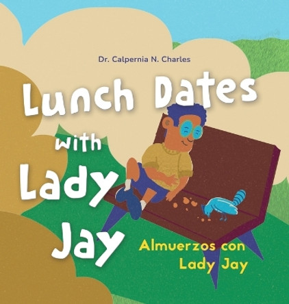 Lunch Dates With Lady Jay: Almuerzos con Lady Jay: Bilingual Children's Book - English Spanish by Dr Calpernia N Charles 9798987381243