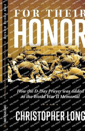 For Their Honor: How The D-Day Prayer was added to the World War II Memorial by Christopher R Long 9798988526605