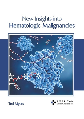 New Insights Into Hematologic Malignancies by Ted Myers 9798887403311