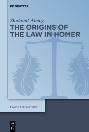 The Origins of the Law in Homer by Shulamit Almog 9783111357959