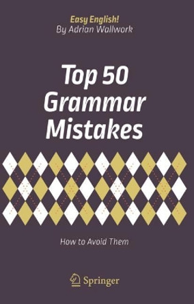 Top 50 Grammar Mistakes: How to Avoid Them by Adrian Wallwork 9783319709833