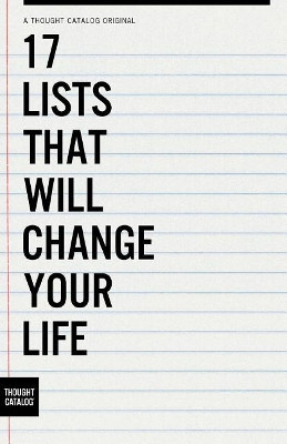 17 Lists That Will Change Your Life by Thought Catalog 9781945796852