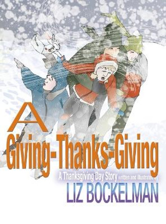 A Giving-Thanks-Giving: A Thanksgiving Day Story by Liz Bockelman 9781946924100