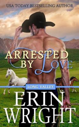 Arrested by Love: A Star-Crossed Lovers Western Romance by Erin Wright 9781950570065