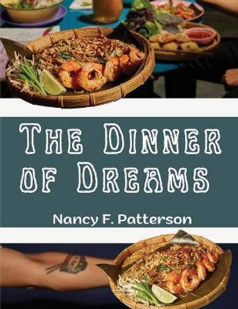 The Dinner of Dreams: Delicious Recipes Color illustrated by Nancy F Patterson 9781805476412