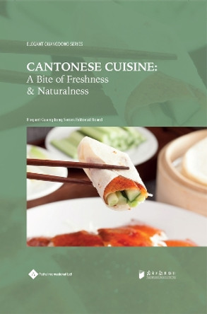 Cantonese Cuisine: A Bite of Freshness and Naturalness by Elegant Guangdong Series Editorial Board 9781844647248