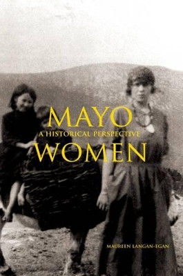 Women in Mayo 1821-1851: A Historical Perspective by Maureen Langan-Egan 9781910388181