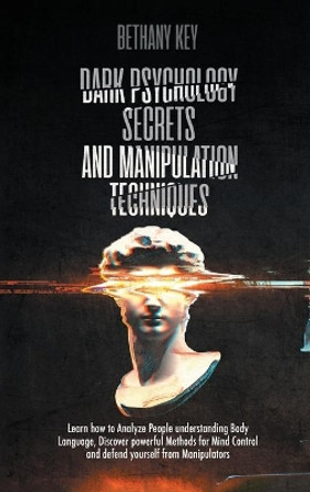 Dark Psychology Secrets and Manipulation Techniques by Bethany Key 9781914102110