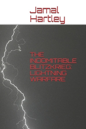 The Indomitable Blitzkrieg: Lightning Warfare by Carlos Gomez 9781719829656