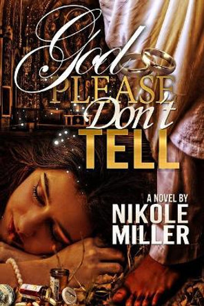 God Please Don't Tell by Nikole Miller 9781978383333