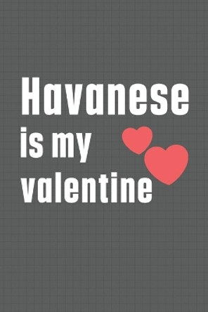 Havanese is my valentine: For Havanese Dog Fans by Wowpooch Press 9798607401917