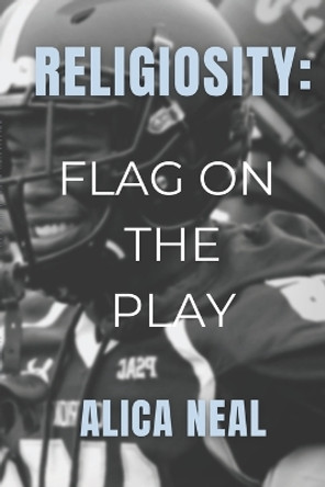 Religiosity: Flag on the Play by Alica Neal 9798574084748