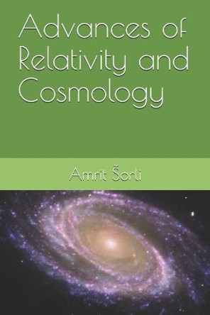 Advances of Relativity and Cosmology by Amrit Srečko Sorli 9798594342194