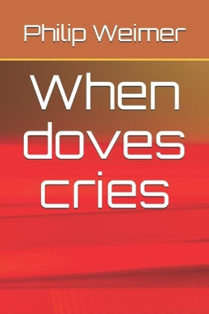When doves cries by Philip Eric Weimer 9798694359061