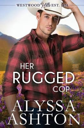 Her Rugged Cop: A Sweet, Small Town Romance by Alyssa Ashton 9798705247493