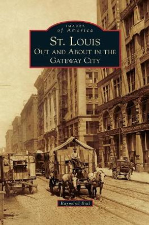 St. Louis: Out and about in the Gateway City by Raymond Bial 9781540242273