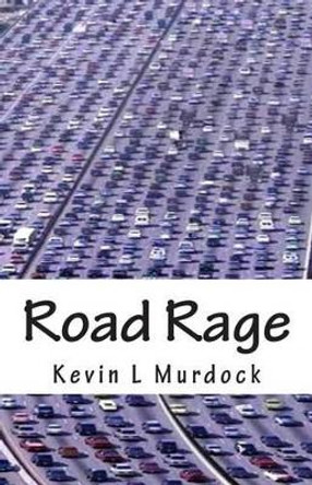 Road Rage by Kevin L Murdock 9781511782937