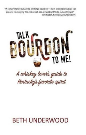 Talk Bourbon to Me: A whiskey lover's guide to Kentucky's favorite spirit by Samuel McHarry 9781540509253