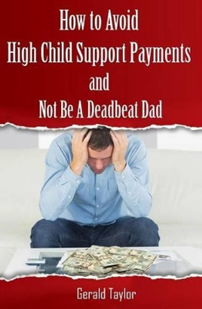 How to Avoid High Child Support Payments and Not be a Deadbeat Dad by Barbara Lauger 9781517004057